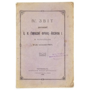 [TARNOPOL]. IV. zvit Dyrekcyi c.k. Gimnazyi Franc-Josyfa I v Ternopoly za rik škilnyj 1908/9. Ternopil 1909....