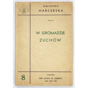 ZWOLAKOWSKA Jadwiga - W gromadzie zuchów. Praca zbiorowa pod red. ... New York 1945. Nakł. Girl Scouts of America....