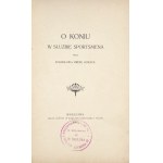 BREZA GORAY Stanisław [Marian] - O koniu w służbie sportsmena. Warszawa 1902. Skł. gł. w Księg....