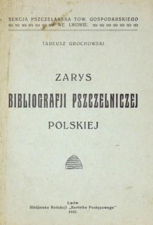 GROCHOWSKI Tadeusz - Zarys bibljografji pszczelniczej polskiej. Lwów 1925. Bibl. Red. 