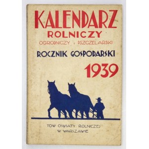 OGNOPOLSKI Kalendarz Rolniczy, Ogrodniczy i Pszczelarski na 1939 czyli Rocznik Gospodarski o postępie wiedzy i tec...