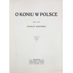 SOSNOWSKI Zygmunt - O koniu w Polsce. Zebrał i opisał ... Warszawa 1912. Zakł. Graf. B. Wierzbicki i S-ka. 4, s....