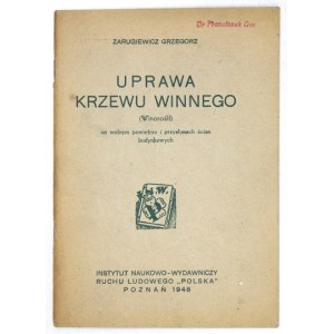 ZARUGIEWICZ Grzegorz - Uprawa krzewu winnego (winorośli) na wolnym powietrzu i przysłonach ścian budynkowych. Poznań 194...