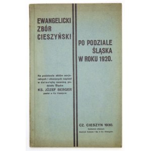 BERGER Józef - Ewangelicki zbór cieszyński po podziale Śląska w roku 1920. Na podstawie aktów senjoralnych i zborowych n...