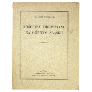 DOBRZYCKI Jerzy - Kościoły drewniane na Górnym Śląsku. Kraków 1926; Gebethner und Wolff. 4, pp. 55, [1]. pamphlet. Odb....