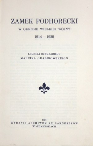 GRABIKOWSKI Marcin - Zamek podhorecki w okresie Wielkiej Wojny 1914-1920. Kronika burgrabiego ... Gumniska 1931....
