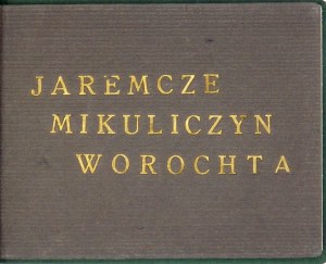 JAREMCZE, Mikuliczyn, Worochta. 20 zdjęć z natury. Kraków [nie po 1927]. Wyd. Pol. Tow. Księgarni Kolejowych 