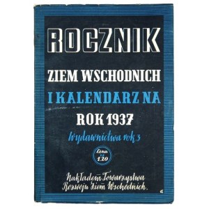 ROCZNIK Ziem Wschodnich i kalendarz na rok 1937. Wydawnictwa rok 3. Pod red. Ludwika Grodzickiego....