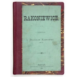 KARWOWSKI Stanisław - Rakoniewice. Poznan 1882. druk. F. Chocieszyński. 16d, pp. [4], 89, [2]. Opr. somewhat late pp, ...