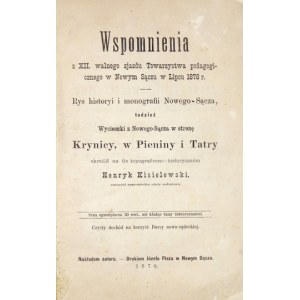 KISIELEWSKI Henryk - Wspomnienia z XII. walnego zjazd Towarzystwa pedagogicznego w Nowym Sączu w Lipcu 1878 r. Rys hist...