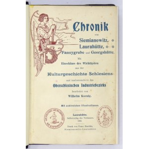 KOENIG Wilhelm - Chronik von Siemianowitz, Laurahütte, Fannygrube und Georgshütte. Mit Einschluss des Wichtigsten aus de...