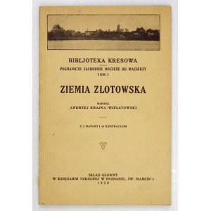 KRAJNA-WIELATOWSKI Andrzej - Ziemia Złotowska. Z 2 mapami i 40 ilustracjami. Poznań 1928. Druk. Państwowa. 8, s....