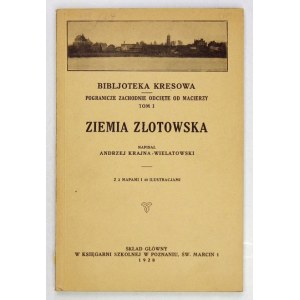 KRAJNA-WIELATOWSKI Andrzej - Ziemia Złotowska. With 2 maps and 40 illustrations. Poznan 1928. druk. State. 8, s....