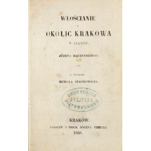 MĄCZYŃSKI Józef - Włościanie z okolic Krakowa w zarysie. Z rycinami Michała Stachowicza. Kraków 1858. Nakł. J....