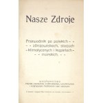 NASZE zdroje. Przewodnik po polskich zdrojowiskach, stacjach klimatycznych i kąpielach morskich. Lwów [1923]...