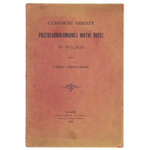 [NOWAKOWSKI] Wacław - Wundertätige Bilder der Gottesmutter in Vilnius. Kraków 1902. Bestellung des Autors. 8, s. [4],...