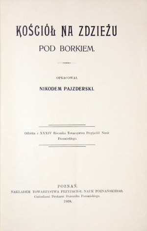 PAJZDERSKI Nikodem - Kościół na Zdzieżu pod Borkiem. Poznań 1908. Tow. Przyjaciół Nauk Poznańskie. 8, s. 25. brosz....