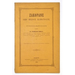 PONIKŁO Stanisław - Zakopane jako miejsce klimatyczne. Kraków 1890. Druk. Uniwersytetu Jagiellońskiego. 8, s. [6],...