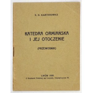 KAJETANOWICZ D[ionizy] - Katedra ormiańska i jej otoczenie. (Przewodnik). Lwów 1926. Drukarnia Polska. 16d, s....