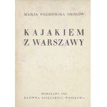 PODHORSKA-OKOŁÓW Marja - Kajakiem z Warszawy. Warschau 1935. gł. Księg. Militär. 16d, S. VI, [2], 196, [4]....
