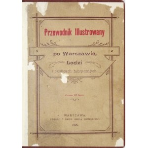 PRZEWODNIK illustrowany po Warszawie, Łodzi i okolice fabrycznych. Warsaw 1897. by E. Skiwski. 16d, p. X, 401, [1]....