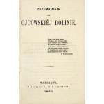 [PRZEŹDZIECKI Aleksander] - Przewodnik po ojcowskiej dolinie. Warszawa 1860. Druk. Gazety Codziennej. 16d, s. [4],...
