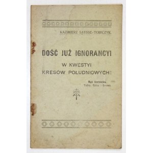 SAYSSE-TOBICZYK Kazimierz - Dość już ignorancyi w kwestii kresów południowych! Ruś karpacka, Tatry,...