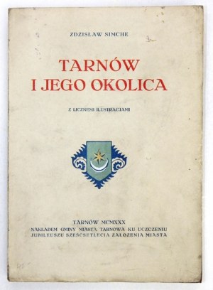 SIMCHE Zdzisław - Tarnów i jego okolica. Wydano ku uczczeniu sześćsetnej rocznicy założenia miasta Tarnowa. Ze 161 ilust...