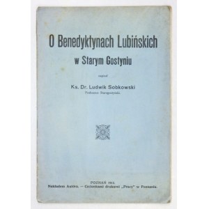 SOBKOWSKI Ludwik - O benedyktynach lubińskich w Starym Gostyniu. Poznań 1913. Nakł. autora. 8, s. 37....