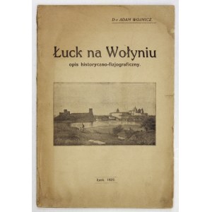 WOJNICZ Adam - Lutsk in Wolhynien. Historisch-physiographische Beschreibung. Mit Fotografien von Jan Suszyński und einem Nachtrag und ...
