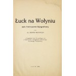WOJNICZ Adam - Lutsk in Wolhynien. Historisch-physiographische Beschreibung. Mit Fotografien von Jan Suszyński und einem Nachtrag und ...
