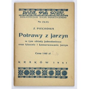 PIECHOWA Z[ofia] - Potrawy z jarzyn, w tym obiady jednodaniowe oraz kiszenie i konserwowanie jarzyn. Kraków 1941. R.G.O....