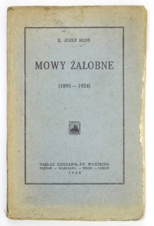 KŁOS Józef - Mowy żałobne (1895-1924). Poznań  [i in.] 1928. Nakł. Księg. św. Wojciecha. 8, s. 314, [1]....