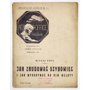 KRÓL Michal - How to build a glider and how to perform gliding on it. Warsaw 1911. published by the Aviation Office. Aëro-Office,.