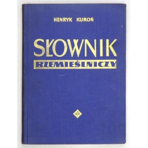 KUROŃ Henryk - Słownik rzemieślniczy. Warszawa 1963. Wyd. Przem. Lekkiego i Spożywczego. 8, s. 211, [1]. opr. oryg....