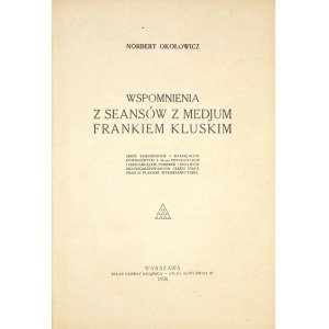 OKOŁOWICZ Norbert - Wspomnienia z seansów z medjum Frankiem Kluskim. Zbiór dokumentów i materjałów dowodowych z 96-ciu f...