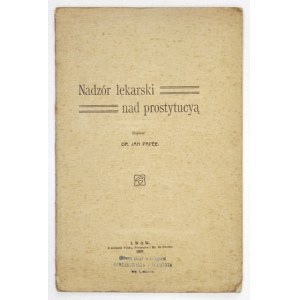 PAPÉE Jan - Nadzór lekarski nad prostytucją. Lwów 1907. Druk. Pillera, Neumanna i Sp. 8, s. 44....