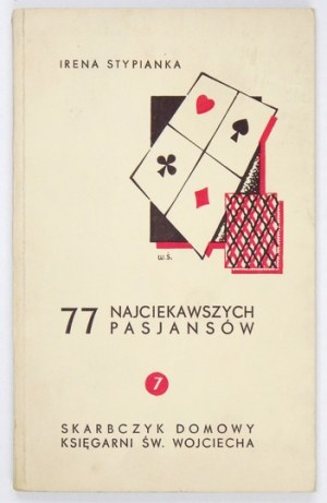 STYPIANKA Irena - Siedemdziesiąt siedem najciekawszych pasjansów. Poznań [1935]. Księg. św. Wojciecha. 16d, s....