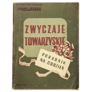 ZWYCZAJE towarzyskie/ Poradnik na codzień. Warszawa [nie przed 1950]. Wyd. Mody i Życia Praktycznego, Czytelnik....