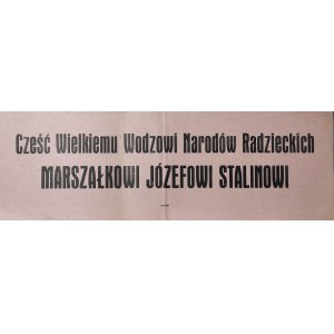 Cześć Wielkiemu Wodzowi Narodów Radzieckich MARSZAŁKOWI JÓZEFOWI STALINOWI.