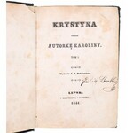 [HOFFMANOWA Z TAŃSKICH Klementyna] - Krystyna przez Autorkę Karoliny. Tom I i II. Lipsk, 1841
