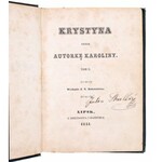 [HOFFMANOWA Z TAŃSKICH Klementyna] - Krystyna przez Autorkę Karoliny. Tom I i II. Lipsk, 1841