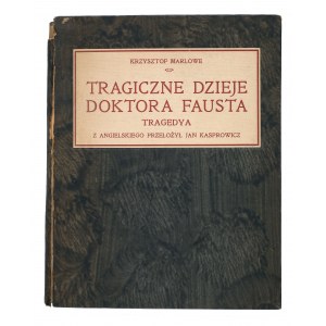 MARLOWE Krzysztof - Tragiczne dzieje doktora Fausta. Tragedia. Z angielskiego przełożył Jan Kasprowicz. Lwów, 1908.