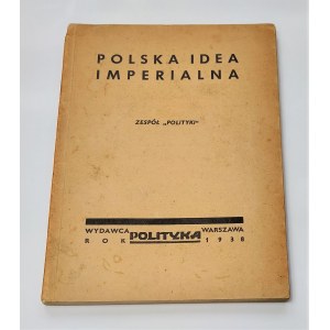 Polska idea imperialna: Zespół Polityki, Warszawa 1938 r.