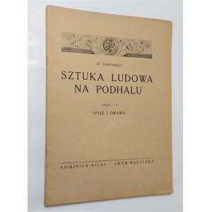 Barabasz, Sztuka ludowa na Podhalu część I i II Spisz i Orawa, 1928 r.