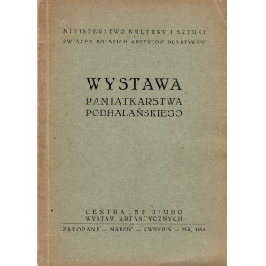 WYSTAWA pamiątkarstwa podhalańskiego. Zakopane: Centralne Biuro Wystaw Artystycznych, 1954. - 32 s., [20] s...