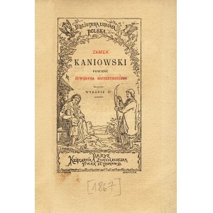 GOSZCZYŃSKI Seweryn: Zamek Kaniowski. Wyd. 4. Paryż: Ksiegarnia Luxemburska, [1867]. - X, 70 s., 13,5 x 9...