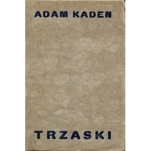 KADEN Adam (1888-1940): Trzaski. Kraków: Gebethner i Wolff, 1930. - 93, [1] s., 19,5 cm, brosz. wyd...