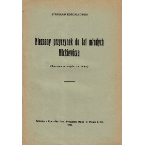 KOŚCIAŁKOWSKI Stanisław (1881-1960): Nieznany przyczynek do lat młodych Mickiewicza. (Sprawa o napis na laku)...