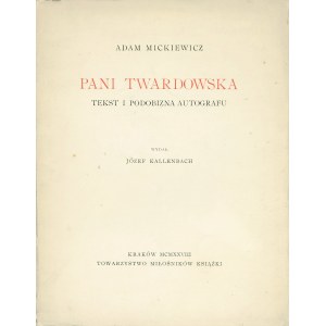 MICKIEWICZ Adam: Pani Twardowska. Tekst i podobizna autografu. Wydał Józef Kallenbach. Kraków: Tow...